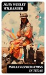 Indian Depredations in Texas - John Wesley Wilbarger - 8596547733409