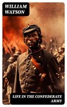 Life in the Confederate Army - William Watson - 8596547733416