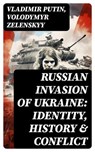 Russian Invasion of Ukraine: Identity, History & Conflict - Vladimir Putin ; Volodymyr Zelenskyy - 8596547734130