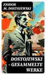 Dostojewski - Gesammelte Werke - Fjodor M. Dostojewski - 8596547734970