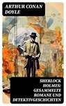 Sherlock Holmes: Gesammelte Romane und Detektivgeschichten - Arthur Conan Doyle ; Michael Krause - 8596547736318