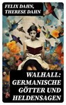 Walhall: Germanische Götter und Heldensagen - Felix Dahn ; Therese Dahn - 8596547737209