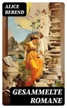Gesammelte Romane - Alice Berend - 8596547737414
