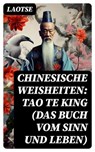 Chinesische Weisheiten: Tao Te King (Das Buch vom Sinn und Leben) - Laotse - 8596547737469