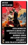 Gesammelte Kriminalromane: Hemmungslos + Bobbie oder die Liebe eines Knaben + Der Frauenmörder - Hugo Bettauer - 8596547737780