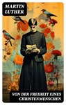 Von der Freiheit eines Christenmenschen - Martin Luther ; Patrick Lehmann - 8596547738398