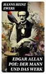 Edgar Allan Poe: Der Mann und das Werk - Hanns Heinz Ewers - 8596547738756