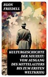 Kulturgeschichte der Neuzeit: Vom Ausgang des Mittelalters bis zum Ersten Weltkrieg - Egon Friedell - 8596547739555