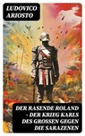 Der rasende Roland - Der Krieg Karls des Großen gegen die Sarazenen - Ludovico Ariosto - 8596547740186