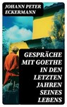 Gespräche mit Goethe in den letzten Jahren seines Lebens - Johann Peter Eckermann ; Sven Conrad - 8596547740483