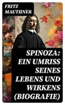 Spinoza: Ein Umriss seines Lebens und Wirkens (Biografie) - Fritz Mauthner ; Jan Zimmermann - 8596547740551