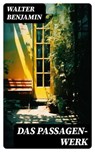 Das Passagen-Werk - Walter Benjamin ; Jan Zimmermann - 8596547740667