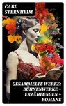 Gesammelte Werke: Bühnenwerke + Erzählungen + Romane - Carl Sternheim - 8596547741275