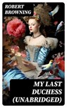 My Last Duchess (Unabridged) - Robert Browning - 8596547742579