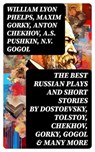 The Best Russian Plays and Short Stories by Dostoevsky, Tolstoy, Chekhov, Gorky, Gogol & many more - William Lyon Phelps ; Maxim Gorky ; Anton Chekhov ; A.S. Pushkin ; N.V. Gogol ; I.S. Turgenev ; F.M. Dostoyevsky ; L.N. Tolstoy ; M.Y. Saltykov ; V.G. Korolenko ; V.N. Garshin ; F.K. Sologub ; I.N. Potapenko ; S.T. Semyonov ; L.N. Andreyev ; M.P. Artzybas - 8596547742906