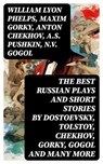 The Best Russian Plays and Short Stories by Dostoevsky, Tolstoy, Chekhov, Gorky, Gogol and many more - William Lyon Phelps ; Maxim Gorky ; Anton Chekhov ; A.S. Pushkin ; N.V. Gogol ; I.S. Turgenev ; F.M. Dostoyevsky ; L.N. Tolstoy ; M.Y. Saltykov ; V.G. Korolenko ; V.N. Garshin ; F.K. Sologub ; I.N. Potapenko ; S.T. Semyonov ; L.N. Andreyev ; M.P. Artzybas - 8596547742982