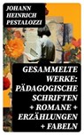 Gesammelte Werke: Pädagogische Schriften + Romane + Erzählungen + Fabeln - Johann Heinrich Pestalozzi - 8596547743460