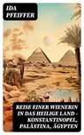 Reise einer Wienerin in das Heilige Land - Konstantinopel, Palästina, Ägypten - Ida Pfeiffer ; Daniel Frank - 8596547743644