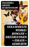 Gesammelte Werke: Romane + Erzählungen + Essays + Gedichte - Franziska Gräfin zu Reventlow - 8596547744498