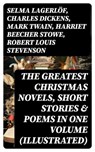 The Greatest Christmas Novels, Short Stories & Poems in One Volume (Illustrated) - Selma Lagerlöf ; Charles Dickens ; Mark Twain ; Harriet Beecher Stowe ; Robert Louis Stevenson ; Henry Wadsworth Longfellow ; George MacDonald ; William Wordsworth ; Louisa May Alcott ; Walter Scott ; Anthony Trollope ; Rudyard Kipling ; Beatrix Potter ;  - 8596547745136