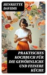 Praktisches Kochbuch für die gewöhnliche und feinere Küche - Henriette Davidis ; Christoph Wilhelm - 8596547745198