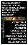 Christmas Classics Premium Collection: 150+ Novels, Stories & Poems in One Volume (Illustrated) - Selma Lagerlöf ; Charles Dickens ; Mark Twain ; Harriet Beecher Stowe ; Robert Louis Stevenson ; Henry Wadsworth Longfellow ; George MacDonald ; William Wordsworth ; Louisa May Alcott ; Walter Scott ; Anthony Trollope ; Rudyard Kipling ; Beatrix Potter ;  - 8596547745228