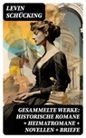 Gesammelte Werke: Historische Romane + Heimatromane + Novellen + Briefe - Levin Schücking - 8596547745662