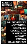 DR. THORNDYKE MYSTERIES – Complete Collection: 21 Novels & 40 Short Stories (Illustrated) - R. Austin Freeman - 8596547746652
