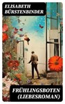 Frühlingsboten (Liebesroman) - Elisabeth Bürstenbinder ; Dominik Pfeiffer - 8596547746737