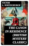 THE CANON IN RESIDENCE (British Mystery Classic) - Victor L. Whitechurch ; Isabel Farnsworth - 8596547746911