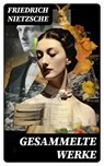Gesammelte Werke - Friedrich Nietzsche ; Finn Bauer - 8596547747352