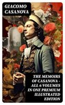 THE MEMOIRS OF CASANOVA - All 6 Volumes in One Premium Illustrated Edition - Giacomo Casanova - 8596547747550