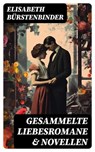 Gesammelte Liebesromane & Novellen - Elisabeth Bürstenbinder ; Dominik Pfeiffer - 8596547749110