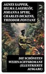 Die schönsten Weihnachtsromane (Illustrierte Ausgabe) - Agnes Sapper ; Selma Lagerlöf ; Johanna Spyri ; Charles Dickens ; Theodor Fontane ; Karl May ; Paul Keller ; Adalbert Stifter ; Christoph von Schmid ; Agnes Günther ; Frances Hodgson Burnett ; Carlo Collodi ; Magda Trott ; Hermann Kurz - 8596547749363