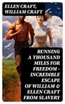 Running A Thousand Miles For Freedom – Incredible Escape of William & Ellen Craft from Slavery - Ellen Craft ; William Craft - 8596547750079