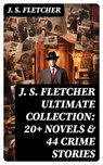 J. S. FLETCHER Ultimate Collection: 20+ Novels & 44 Crime Stories - J. S. Fletcher - 8596547750864