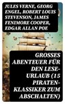 Großes Abenteuer für den Lese-Urlaub (15 Piraten-Klassiker zum Abschalten) - Jules Verne ; Georg Engel ; Robert Louis Stevenson ; James Fenimore Cooper ; Edgar Allan Poe ; Daniel Defoe ; Emilio Salgari ; Frederick Kapitän Marryat ; Walther Kabel - 8596547751526