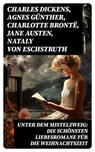 Unter dem Mistelzweig: Die schönsten Liebesromane für die Weihnachtszeit - Charles Dickens ; Agnes Günther ; Charlotte Brontë ; Jane Austen ; Nataly von Eschstruth ; Eugenie Marlitt ; Elisabeth Bürstenbinder ; O.Henry - 8596547752141