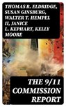 The 9/11 Commission Report - Thomas R. Eldridge ; Susan Ginsburg ; Walter T. Hempel II ; Janice L. Kephart ; Kelly Moore ; Joanne M. Accolla ; The National Commission on Terrorist Attacks Upon the United States - 8596547752677