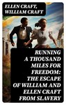 Running a Thousand Miles for Freedom: The Escape of William and Ellen Craft From Slavery - Ellen Craft ; William Craft - 8596547752707