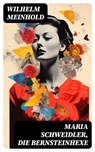 Maria Schweidler, die Bernsteinhexe - Wilhelm Meinhold ; Alexander Bach - 8596547752790