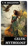 Celtic Mythology - T. W. Rolleston - 8596547753001