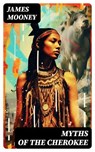 Myths of the Cherokee - James Mooney - 8596547753360