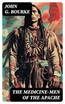 The Medicine-Men of the Apache - John G. Bourke - 8596547753384