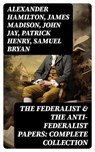 The Federalist & The Anti-Federalist Papers: Complete Collection - Alexander Hamilton ; James Madison ; John Jay ; Patrick Henry ; Samuel Bryan - 8596547753537