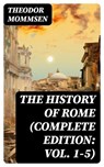 The History of Rome (Complete Edition: Vol. 1-5) - Theodor Mommsen ; Darren Fox - 8596547754114