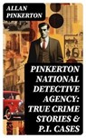 Pinkerton National Detective Agency: True Crime Stories & P.I. Cases - Allan Pinkerton ; Clara Easton - 8596547754268