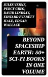 BEYOND SPACESHIP EARTH: 50+ Sci-Fi Books in One Volume - Jules Verne ; Percy Greg ; David Lindsay ; Edward Everett Hale ; Edgar Wallace ; H. G. Wells ; Stanley G. Weinbaum ; Malcolm Jameson ; Otis Adelbert Kline - 8596547754688