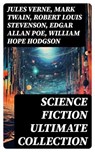 SCIENCE FICTION Ultimate Collection - Jules Verne ; Mark Twain ; Robert Louis Stevenson ; Edgar Allan Poe ; William Hope Hodgson ; George MacDonald ; Percy Greg ; Jack London ; Arthur Conan Doyle ; Ernest Bramah ; Jonathan Swift ; Cleveland Moffett ; William Morris ; Anthony Trollope ; Richar - 8596547754701