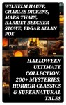 HALLOWEEN Ultimate Collection: 200+ Mysteries, Horror Classics & Supernatural Tales - Wilhelm Hauff ; Charles Dickens ; Mark Twain ; Harriet Beecher Stowe ; Edgar Allan Poe ; William Hope Hodgson ; John Buchan ; George MacDonald ; Bram Stoker ; Anatole France ; Jack London ; Henry James ; Théophile Gautier ; Arthur Conan Doyle ; Richard Le - 8596547755012